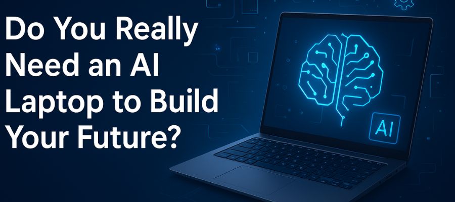 Do You Really Need an AI Laptop to Build Your Future