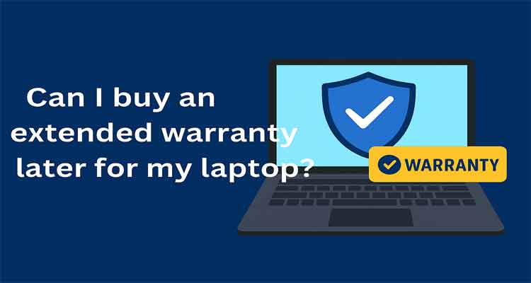 Can I Buy an Extended Warranty Later for My Laptop